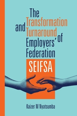The Transformation and Turnaround of Employers' Federation SEIFSA by Nyatsumba, Kaizer