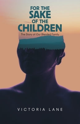 For the Sake of the Children: The Story of Our Blended Family by Lane, Victoria