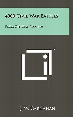 4000 Civil War Battles: From Official Records by Carnahan, J. W.