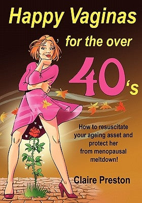 Happy Vaginas for the Over 40s: How to resuscitate your ageing asset and protect her from menopausal meltdown! by Knight, Vernon