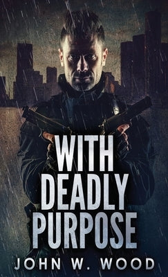With Deadly Purpose by Wood, John W.