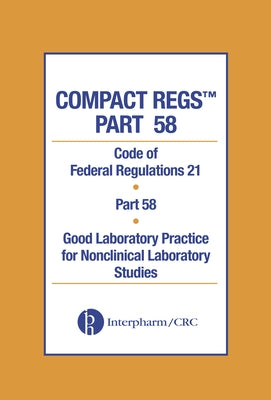 Compact Regs Part 58: Cfr 21 Part 58 Good Laboratory Practice for Non-Clinical Laboratory Studies 10 Pack, Second Edition by Interpharm