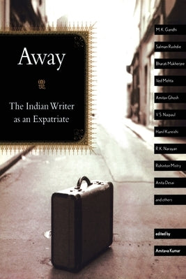 Away: The Indian Writer as an Expatriate by Kumar, Amitava