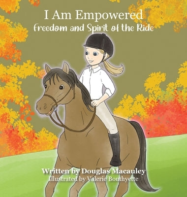 I Am Empowered: Freedom and Spirit of the Ride by Macauley, Douglas