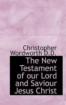 The New Testament of Our Lord and Saviour Jesus Christ, in the Original Greek: With Introductions and Notes, the Acts of the Apostles, New Edition, 18 by Wordworth, Christopher