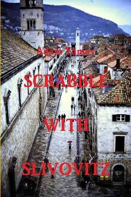 SCRABBLE WITH SLIVOVITZ - Once upon a time in Yugoslavia by Yamey, Adam