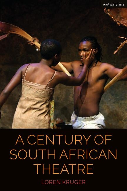 A Century of South African Theatre by Kruger, Loren