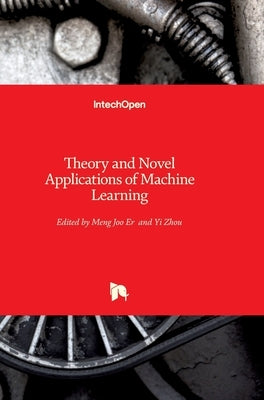 Theory and Novel Applications of Machine Learning by Meng Joo, Er