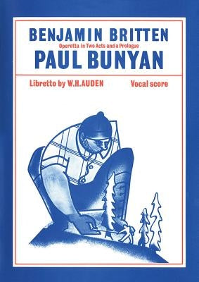 Paul Bunyan: Vocal Score by Britten, Benjamin