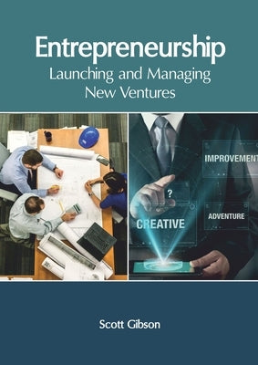 Entrepreneurship: Launching and Managing New Ventures by Gibson, Scott