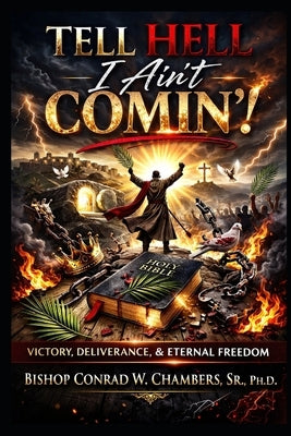Tell Hell I Ain't Comin: The Palm Branch, and the Guarantee of Redemption by Chambers, Conrad W., Sr.