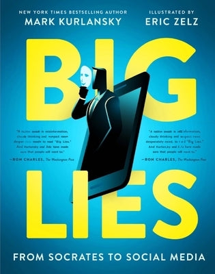 Big Lies: From Socrates to Social Media by Kurlansky, Mark
