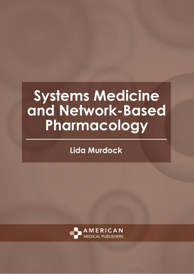 Systems Medicine and Network-Based Pharmacology by Murdock, Lida