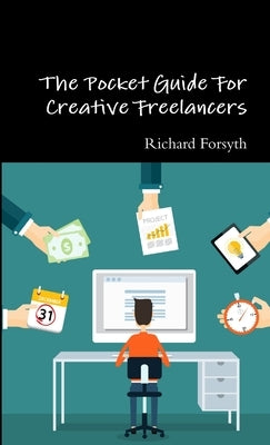 The Pocket Guide For Creative Freelancers by Forsyth, Richard