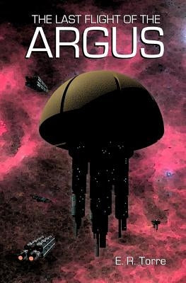 The Last Flight of the Argus by Torre, E. R.