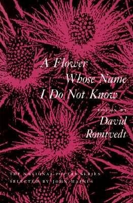 A Flower Whose Name I Do Not Know by Romtvedt, David