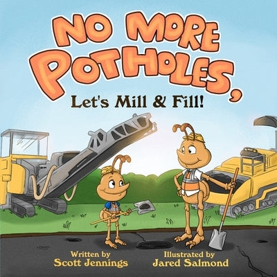No More Potholes, Let's Mill & Fill! by Salmond, Jared
