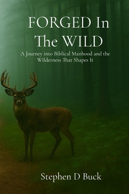 FORGED In The WILD by Buck, Stephen D.