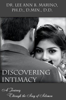 Discovering Intimacy: A Journey Through The Song Of Solomon by Marino, Lee Ann B.