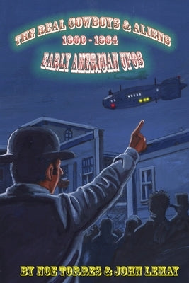 The Real Cowboys & Aliens: Early American UFOs by Torres, Noe