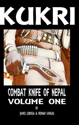 Kukri: Combat Knife of Nepal Volume One by Vargas, Fernan