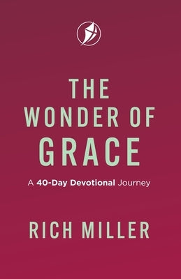 The Wonder of Grace: A 40-Day Devotional Journey by Miller, Rich
