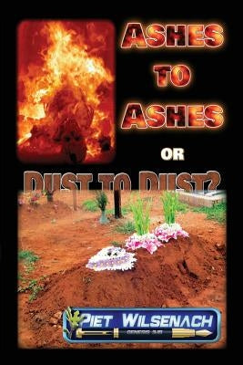 Ashes to Ashes or Dust to Dust? by Wilsenach, Piet
