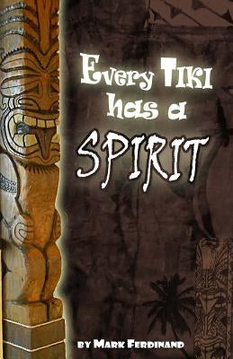 Every Tiki has a Spirit by Ferdinand, Mark