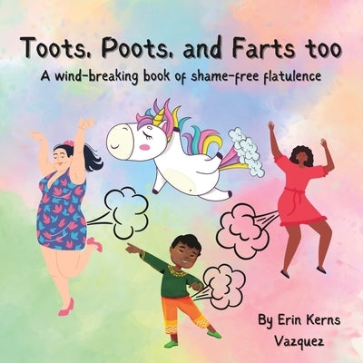 Toots, Poots, and Farts too: A wind-breaking book of shame-free flatulence by Vazquez, Erin Kerns