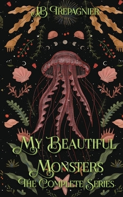 My Beautiful Monsters: The Complete Series by Trepagnier, Jb