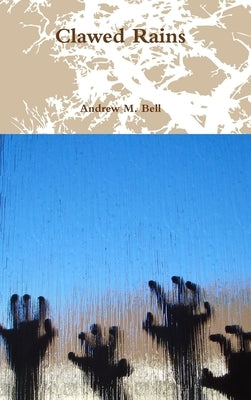 Clawed Rains by Bell, Andrew M.