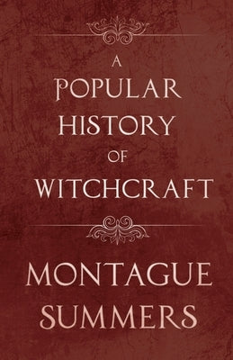 A Popular History of Witchcraft by Summers, Montague