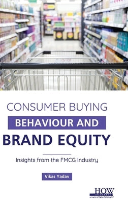 Consumer Buying Behaviour and Brand Equity by Yadav, Vikas