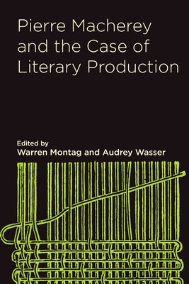 Pierre Macherey and the Case of Literary Production by Montag, Warren