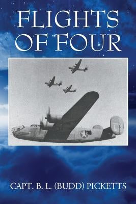 Flights of Four by Picketts, Capt B. L. (Budd)