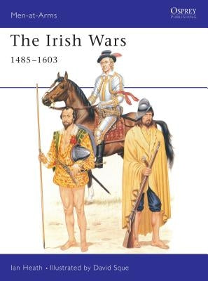 The Irish Wars 1485-1603 by Heath, Ian