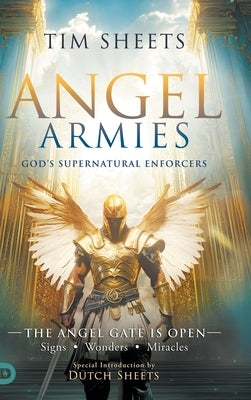 Angel Armies: The Angel Gate is Open: Signs, Wonders, and Miracles by Sheets, Tim