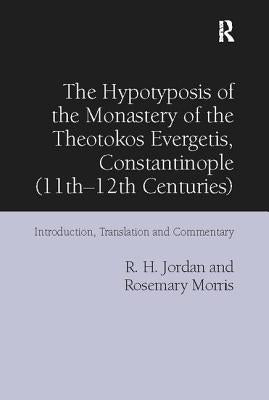 The Hypotyposis of the Monastery of the Theotokos Evergetis, Constantinople (11th-12th Centuries): Introduction, Translation and Commentary by Jordan, R. H.