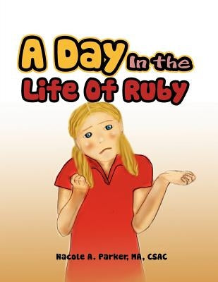 A Day In the Life Of Ruby by Parker Ma Csac, Nacole A.