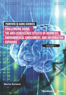 Challenging Aging: The Anti-senescence Effects of Hormesis, Environmental Enrichment, and Information Exposure by Kyriazis, Marios
