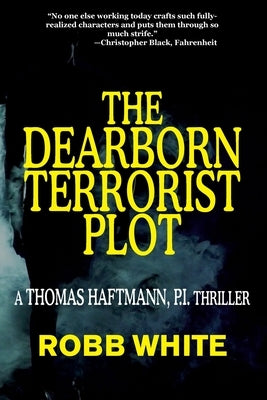 The Dearborn Terrorist Plot: A Thomas Haftmann Novel by White, Robb