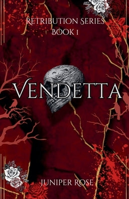 Retribution Series Book 1: Vendetta by Rose, Juniper
