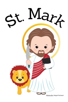 St. Mark the Gospel Writer - Children's Christian Book - Lives of the Saints by Gartland, Abigail