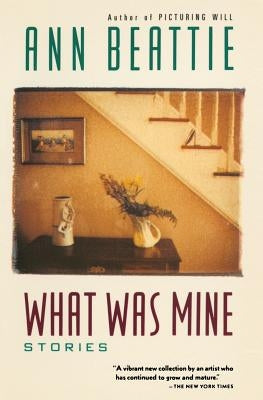 What Was Mine: & Other Stories by Beattie, Ann