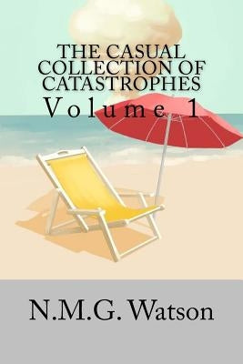 The Casual Collection of Catastrophes by Watson, N. Mg