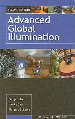 Advanced Global Illumination by Dutre, Philip