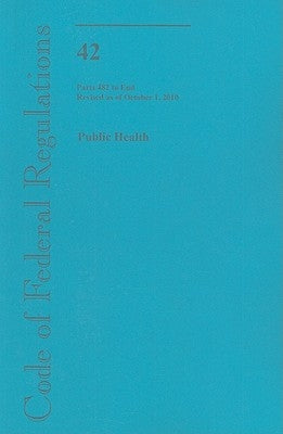 Public Health Parts 482 to End by U S Office of the Federal Register