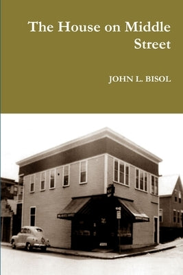 The House on Middle Street by Bisol, John L.