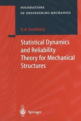 Statistical Dynamics and Reliability Theory for Mechanical Structures by Svetlitsky, Valery A.