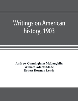 Writings on American history, 1903. A bibliography of books and articles on United States history published during the year 1903, with some memoranda by Cunningham McLaughlin, Andrew